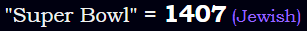 "Super Bowl" = 1407 (Jewish)