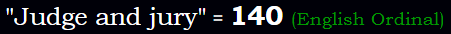 "Judge and jury" = 140 (English Ordinal)