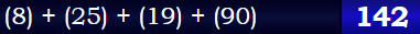 (8) + (25) + (19) + (90) = 142