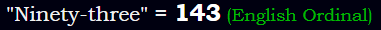 "Ninety-three" = 143 (English Ordinal)