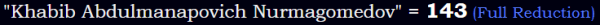 "Khabib Abdulmanapovich Nurmagomedov" = 143 (Full Reduction)