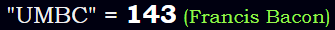 "UMBC" = 143 (Francis Bacon)