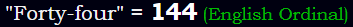 "Forty-four" = 144 (English Ordinal)