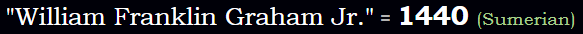 "William Franklin Graham Jr." = 1440 (Sumerian)