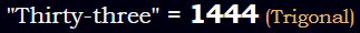 "Thirty-three" = 1444 (Trigonal)