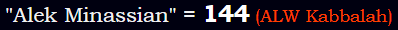 "Alek Minassian" = 144 (ALW Kabbalah)