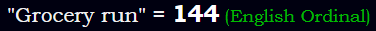 "Grocery run" = 144 (English Ordinal)