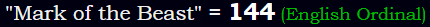 "Mark of the Beast" = 144 (English Ordinal)