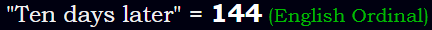 "Ten days later" = 144 (English Ordinal)