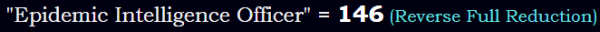 "Epidemic Intelligence Officer" = 146 (Reverse Full Reduction)
