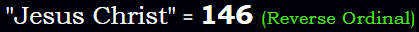 "Jesus Christ" = 146 (Reverse Ordinal)