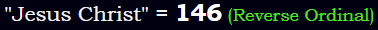 "Jesus Christ" = 146 (Reverse Ordinal)