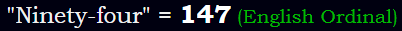 "Ninety-four" = 147 (English Ordinal)