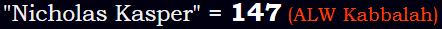 "Nicholas Kasper" = 147 (ALW Kabbalah)