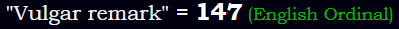 "Vulgar remark" = 147 (English Ordinal)