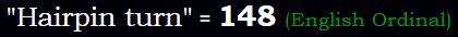 "Hairpin turn" = 148 (English Ordinal)