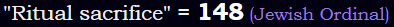 "Ritual sacrifice" = 148 (Jewish Ordinal)