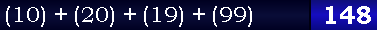 (10) + (20) + (19) + (99) = 148