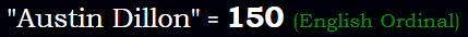 "Austin Dillon" = 150 (English Ordinal)