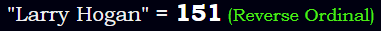 "Larry Hogan" = 151 (Reverse Ordinal)