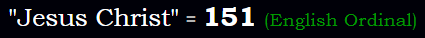 "Jesus Christ" = 151 (English Ordinal)