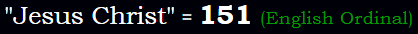 "Jesus Christ" = 151 (English Ordinal)