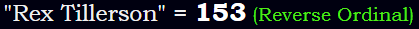 "Rex Tillerson" = 153 (Reverse Ordinal)