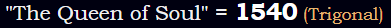 "The Queen of Soul" = 1540 (Trigonal)