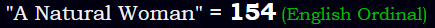 "A Natural Woman" = 154 (English Ordinal)