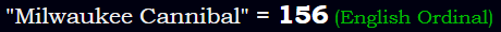 "Milwaukee Cannibal" = 156 (English Ordinal)