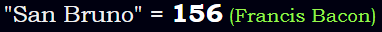 "San Bruno" = 156 (Francis Bacon)