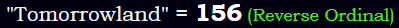 "Tomorrowland" = 156 (Reverse Ordinal)