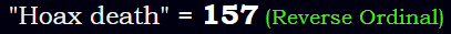 "Hoax death" = 157 (Reverse Ordinal)