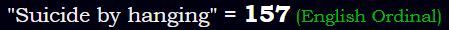 "Suicide by hanging" = 157 (English Ordinal)