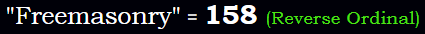 "Freemasonry" = 158 (Reverse Ordinal)