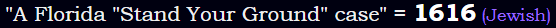 "A Florida "Stand Your Ground" case" = 1616 (Jewish)