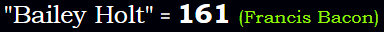 "Bailey Holt" = 161 (Francis Bacon)