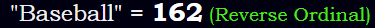 "Baseball" = 162 (Reverse Ordinal)