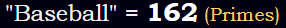 "Baseball" = 162 (Primes)