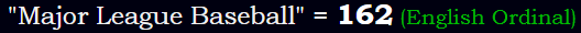 "Major League Baseball" = 162 (English Ordinal)