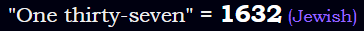 "One thirty-seven" = 1632 (Jewish)