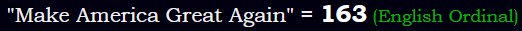 "Make America Great Again" = 163 (English Ordinal)