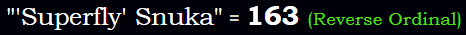 "'Superfly' Snuka" = 163 (Reverse Ordinal)