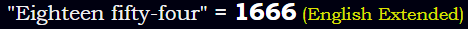 "Eighteen fifty-four" = 1666 (English Extended)