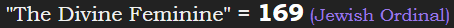 "The Divine Feminine" = 169 (Jewish Ordinal)