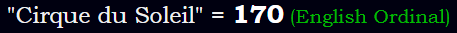 "Cirque du Soleil" = 170 (English Ordinal)