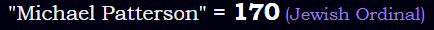 "Michael Patterson" = 170 (Jewish Ordinal)