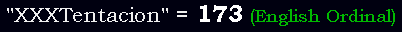 "XXXTentacion" = 173 (English Ordinal)