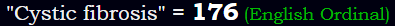 "Cystic fibrosis" = 176 (English Ordinal)