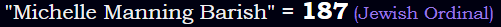 "Michelle Manning Barish" = 187 (Jewish Ordinal)